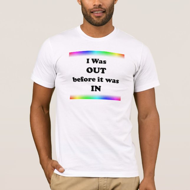 I Was Out Before It Was In T-Shirt (Front)