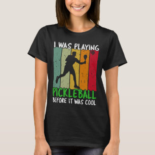 I was playing pickleball before it became cool T-Shirt