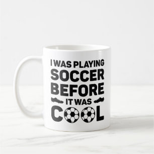 I Was Playing Soccer Before It Was Cool Coffee Mug