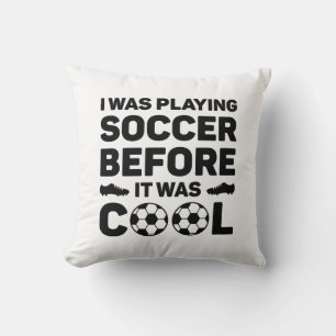 I Was Playing Soccer Before It Was Cool Cushion