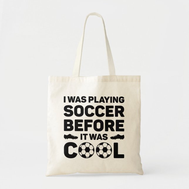 I Was Playing Soccer Before It Was Cool Tote Bag (Front)