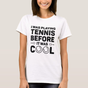 I Was Playing Tennis Before It Was Cool T-Shirt