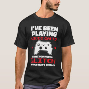 I Was Playing Video Games When You Were A Glitch G T-Shirt