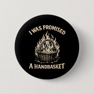 I was Promised A Handbasket Funny Sarcastic 6 Cm Round Badge