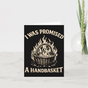 I was Promised A Handbasket Funny Sarcastic Card