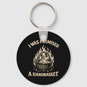 I was Promised A Handbasket Funny Sarcastic Key Ring