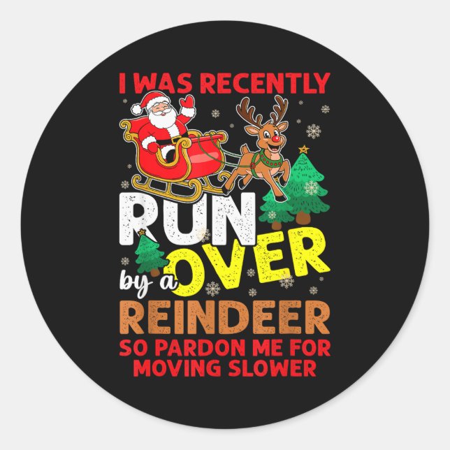 I Was Recently Run Over By A Reindeer Christmas  Classic Round Sticker (Front)