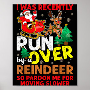 I Was Recently Run Over By A Reindeer Christmas Poster