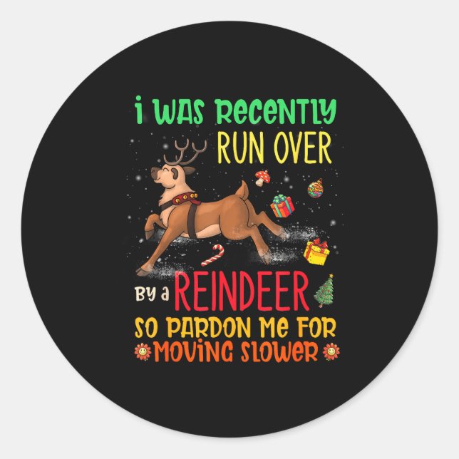 I Was Recently Run Over By A Reindeer Christmas So Classic Round Sticker (Front)