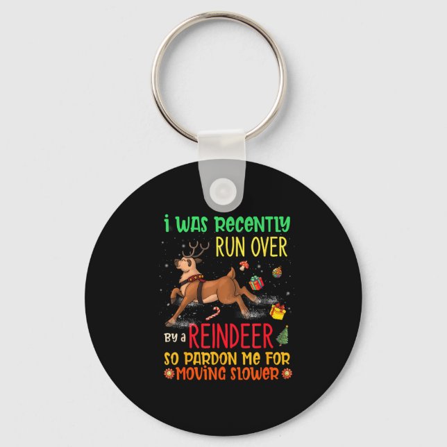 I Was Recently Run Over By A Reindeer Christmas So Key Ring (Front)