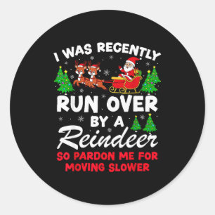 I Was Recently Run Over By A Reindeer Funny Christ Classic Round Sticker