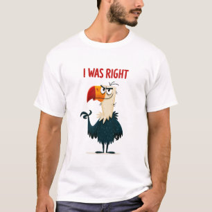 I Was Right Funny Sarcastic Vulture Character Gift T-Shirt