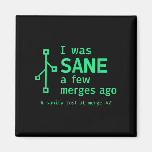 I Was Sane A Few Merges Ago Sarcastic Programmer Magnet