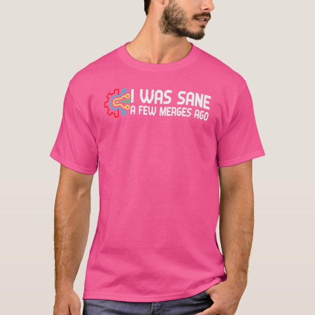 I Was Sane Few Merges Ago Programmer Joke  Program T-Shirt (Front)
