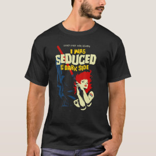 i was seduced by the dark side Nerd Geek Graphic T-Shirt