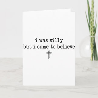 I Was Silly But I Came To Believe Shirt  Card