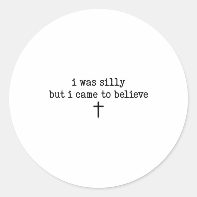 I Was Silly But I Came To Believe Shirt  Classic Round Sticker (Front)