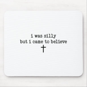 I Was Silly But I Came To Believe Shirt Mouse Mat