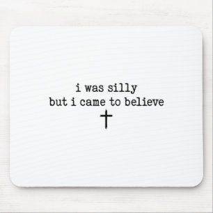 I Was Silly But I Came To Believe Shirt  Mouse Mat