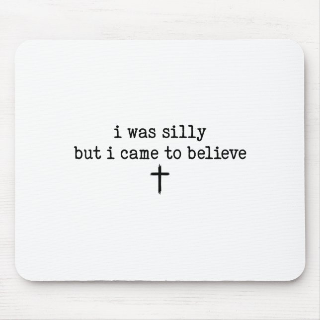I Was Silly But I Came To Believe Shirt  Mouse Mat (Front)