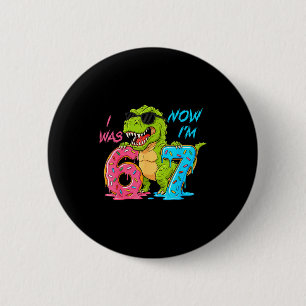 I Was Six Now I'm Seven T-rex Dinosaur 67 Meme 7th 6 Cm Round Badge