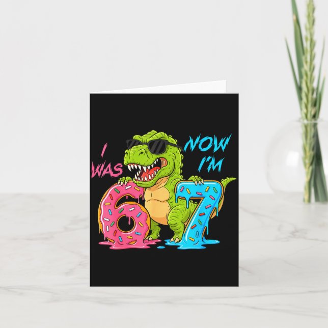 I Was Six Now I'm Seven T-rex Dinosaur 67 Meme 7th Card (Front)