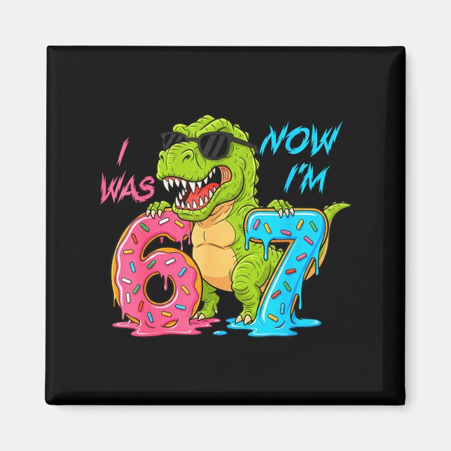 I Was Six Now I'm Seven T-rex Dinosaur 67 Meme 7th Magnet (Front)