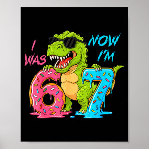 I Was Six Now I'm Seven T-rex Dinosaur 67 Meme 7th Poster