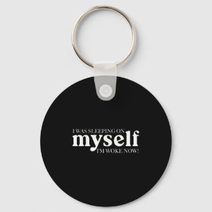 I Was Sleeping On Myself Im Woke Now Motivational Key Ring