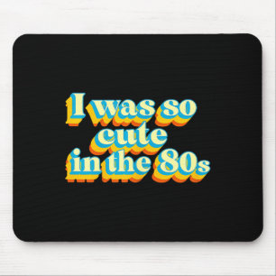 I Was So Cute In The 80s Retro Cute Nostalgic Vibe Mouse Mat