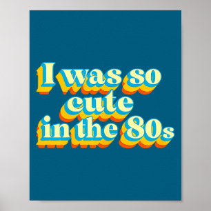 I Was So Cute In The 80s Retro Cute Nostalgic Vibe Poster
