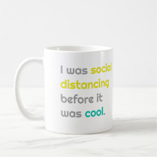 I was social distancing befefore it was cool coffee mug
