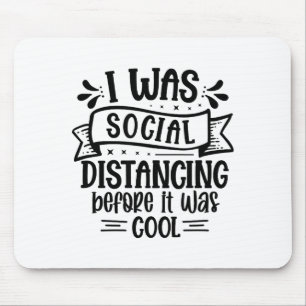 I Was Social Distancing Before It Was Cool _1 Mouse Mat