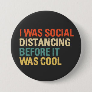I Was Social Distancing Before It Was Cool 7.5 Cm Round Badge