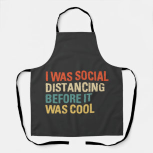 I Was Social Distancing Before It Was Cool  Apron