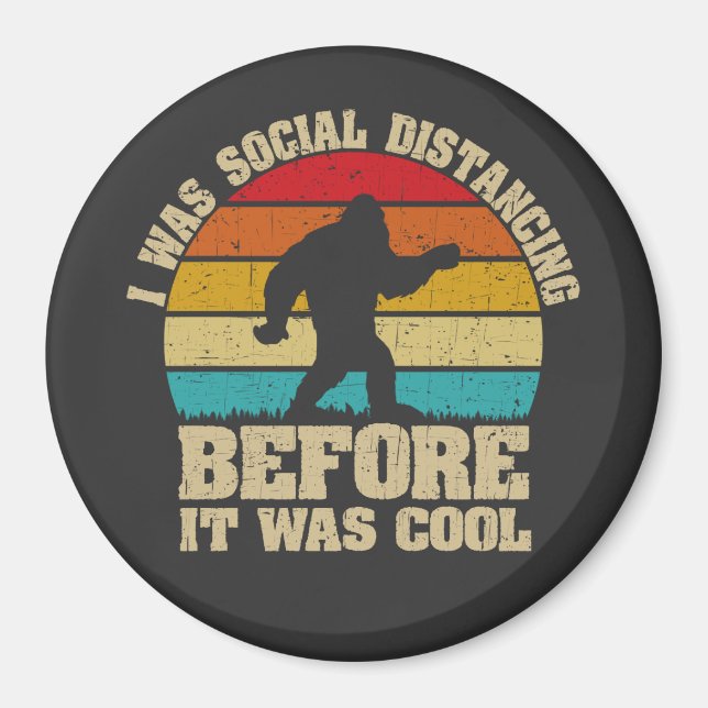 I was Social Distancing Before It Was Cool Bigfoot Magnet (Front)