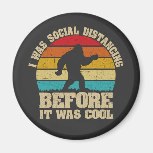 I was Social Distancing Before It Was Cool Bigfoot Magnet