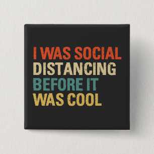 I Was Social Distancing Before It Was Cool  Button