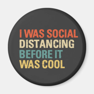 I Was Social Distancing Before It Was Cool  Button Magnet
