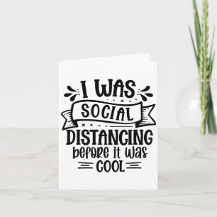 I Was Social Distancing Before It Was Cool  Card