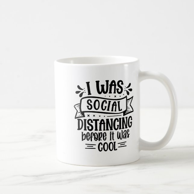 I Was Social Distancing Before It Was Cool  Coffee Mug (Right)