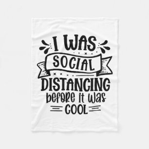 I Was Social Distancing Before It Was Cool  Fleece Blanket