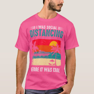 I Was Social Distancing Before It Was Cool Funny S T-Shirt