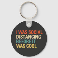 I Was Social Distancing Before It Was Cool  