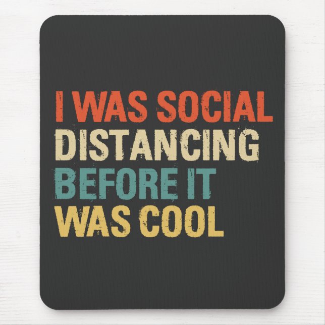 I Was Social Distancing Before It Was Cool  Mouse Mat (Front)