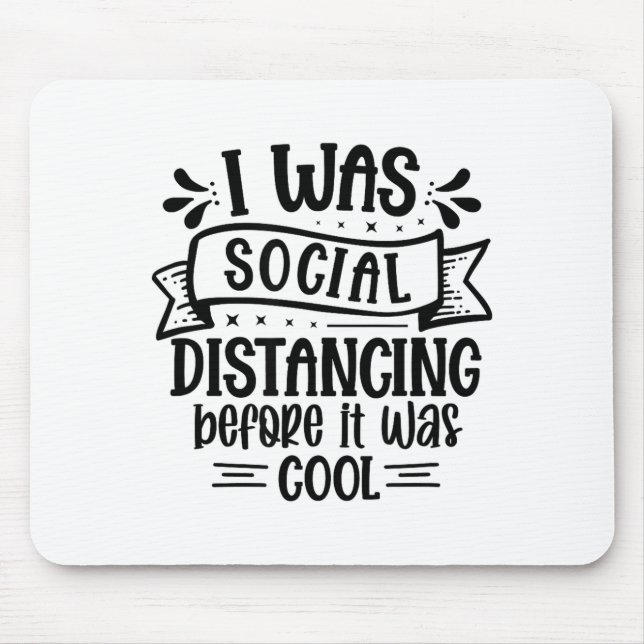 I Was Social Distancing Before It Was Cool  Mouse Mat (Front)