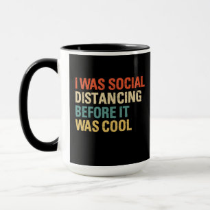 I Was Social Distancing Before It Was Cool Mug