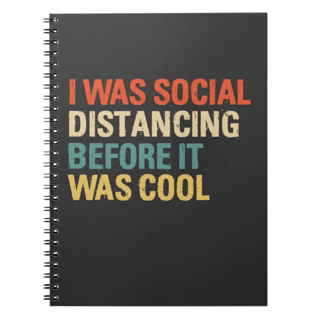 I Was Social Distancing Before It Was Cool  Notebook (Front)