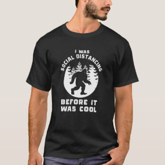 I was Social Distancing before it was cool T-Shirt