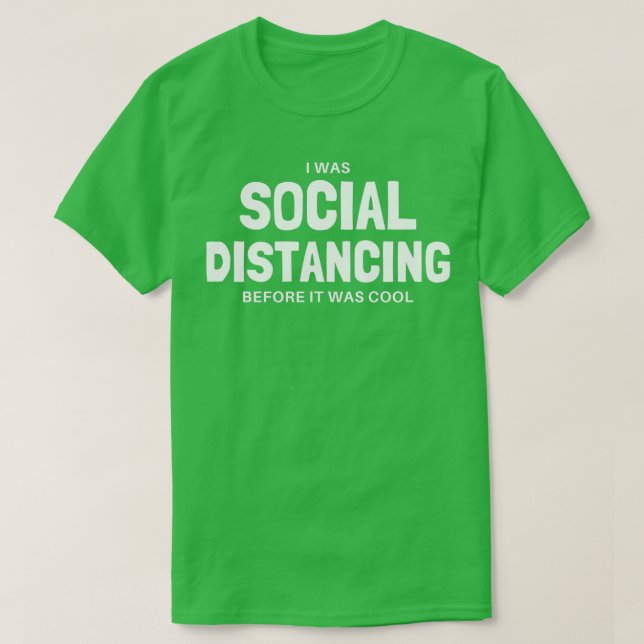 I Was Social Distancing Before It Was Cool T-Shirt (Design Front)